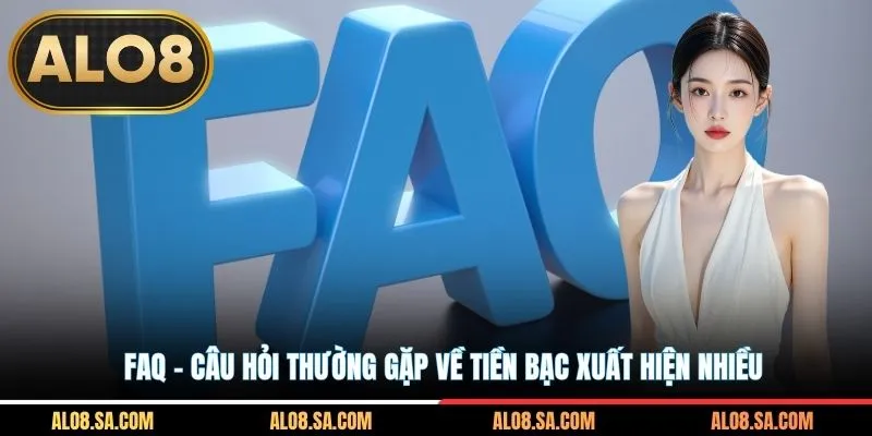 FAQ - câu hỏi thường gặp về tiền bạc xuất hiện nhiều