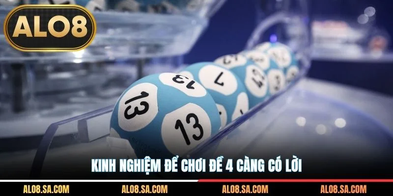 Kinh nghiệm để chơi đề 4 càng có lời
