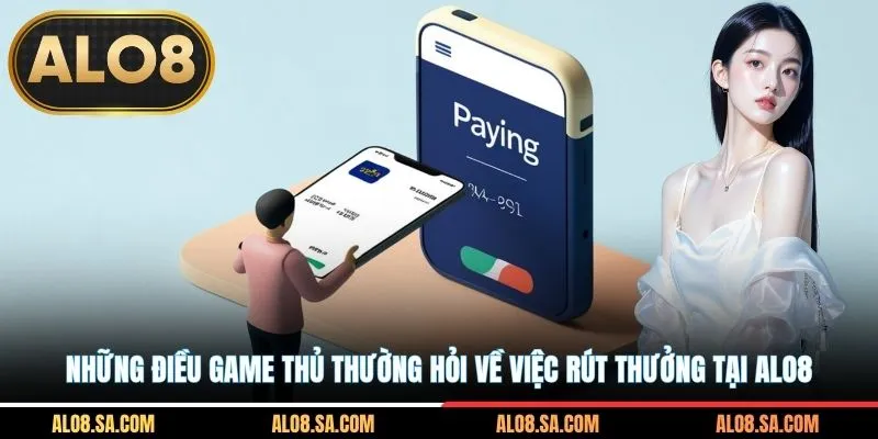 Những điều game thủ thường hỏi về việc rút thưởng tại ALO8