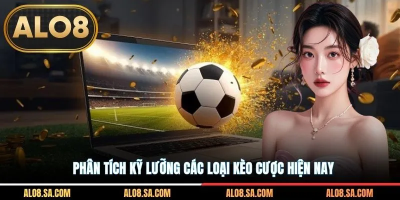 Phân tích kỹ lưỡng các loại kèo cược hiện nay