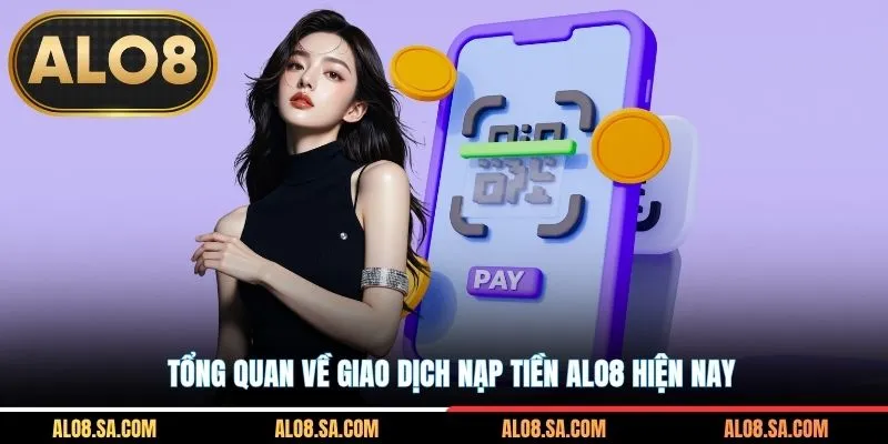 Tổng quan về giao dịch nạp tiền ALO8 hiện nay