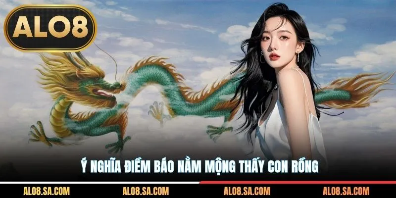 Ý nghĩa điềm báo nằm mộng thấy con rồng